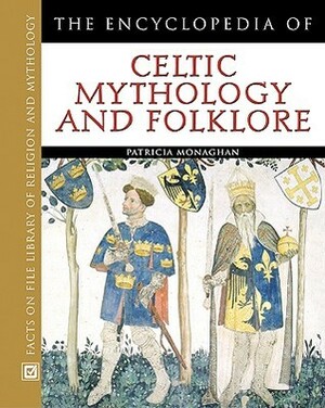 The Encyclopedia of Celtic Mythology and Folklore by Patricia Monaghan