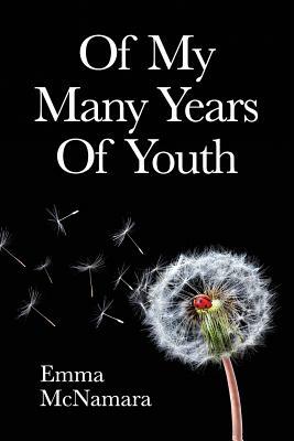 Of My Many Years Of Youth by Emma McNamara