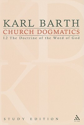 Church Dogmatics Study Edition 3: The Doctrine of the Word of God I.2 Â§ 13-15 by Karl Barth