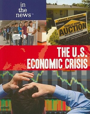 The U.S. Economic Crisis by Jeri Freedman