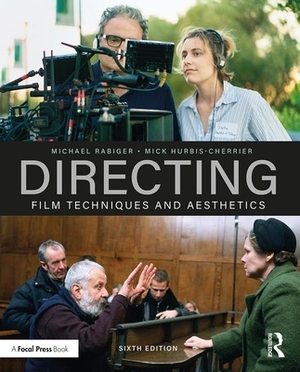 Directing: Film Techniques and Aesthetics by Mick Hurbis-Cherrier, Michael Rabiger