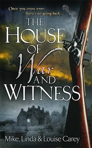 The House of War and Witness by Louise Carey, Mike Carey, Linda Carey