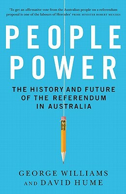 People Power: The History and Future of the Referendum in Australia by David Hume, George Williams