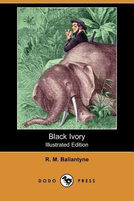 Black Ivory (Illustrated Edition) (Dodo Press) by Robert Michael Ballantyne