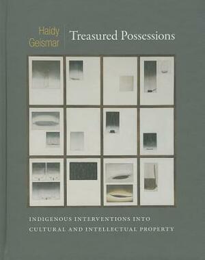 Treasured Possessions: Indigenous Interventions Into Cultural and Intellectual Property by Haidy Geismar