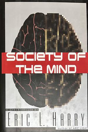 Society of the Mind: A Cyberthriller by Eric L. Harry