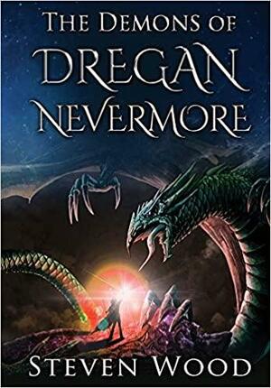 The Demons of Dregan Nevermore by Steven Wood