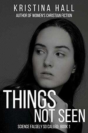 Things Not Seen by Kristina Hall