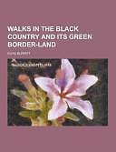 Walks in the Black Country and Its Green Border-Land by Elihu Burritt