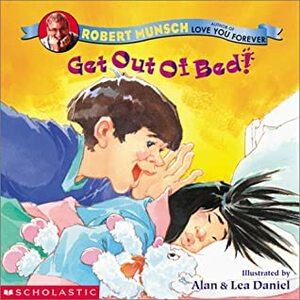Get Out Of Bed! by Lea Daniel, Robert Munsch, Alan Daniel