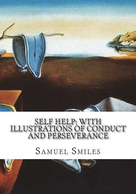 Self Help; with Illustrations of Conduct and Perseverance by Samuel Smiles