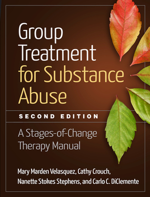 Group Treatment for Substance Abuse: A Stages-Of-Change Therapy Manual by Nanette Stokes Stephens, Mary Marden Velasquez, Cathy Crouch
