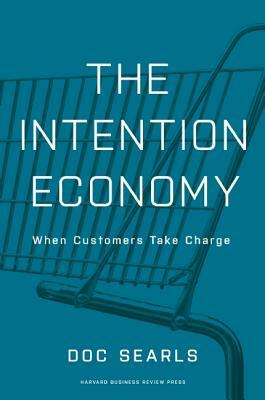 The Intention Economy: When Customers Take Charge by Doc Searls