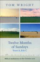 Twelve Months of Sundays: Years A, B and C : Biblical Meditations on the Christian Year by Tom Wright, Nicholas Thomas Wright