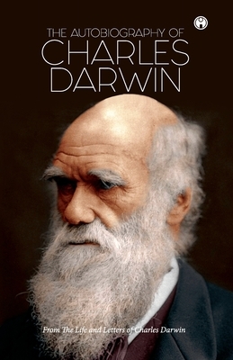 The Autobiography of Charles Darwin by Charles Darwin, Francis Darwin