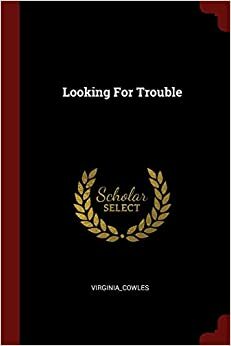Looking for Trouble by Virginia Cowles