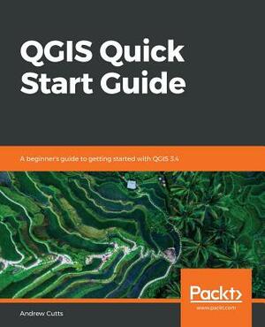 QGIS Quick Start Guide by Andrew Cutts