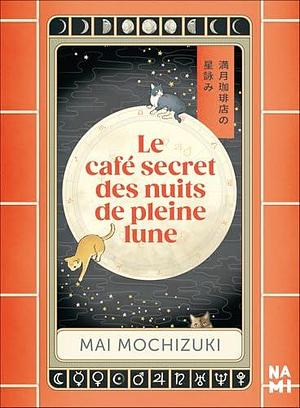 Le café secret des nuits de pleine lune by Mai Mochizuki, Mai Mochizuki