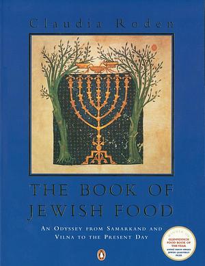 The Book of Jewish Food: An Odyssey from Samarkand and Vilna to the Present Day by Claudia Roden