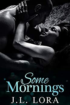 Some Mornings by J.L. Lora