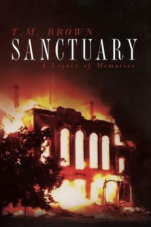 Sanctuary, A Legacy of Memories by T.M. Brown