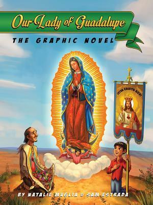 Our Lady of Guadalupe: The Graphic Novel by Sam Estrada, Natalie Muglia