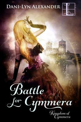 Battle for Cymmera by Dani-Lyn Alexander