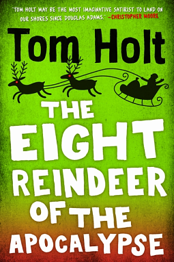 The Eight Reindeer of the Apocalypse: A J. W. Wells Novel by Tom Holt