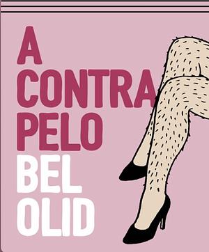 A contrapelo, o, Por qué romper el círculo de depilación, sumisión y autoodio by Bel Olid