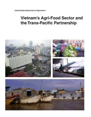 Vietnam's Agri-Food Sector and the Trans-Pacific Partnership by United States Department of Agriculture