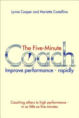 The Five Minute Coach: Coaching Others to High Performance - In as Little as Five Minutes by Lynne Cooper