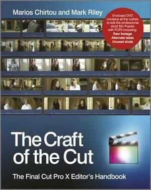 The Craft of the Cut: The Final Cut Pro X Editor's Handbook [With DVD] by Mark Riley, Marios Chirtou