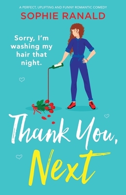 Thank You, Next: A perfect, uplifting and funny romantic comedy by Sophie Ranald