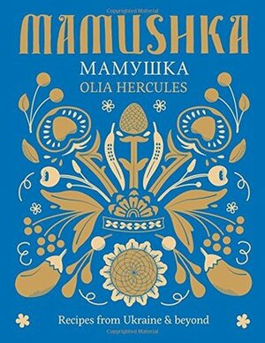 Mamushka: Recipes from Ukraine & beyond by Olia Hercules