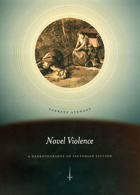 Novel Violence: A Narratography of Victorian Fiction by Garrett Stewart