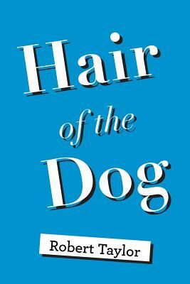 Hair of the Dog by Robert Taylor