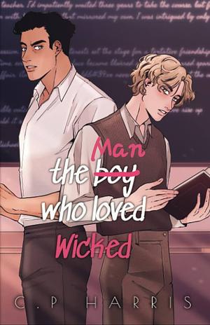 The Man Who Loved Wicked  by C.P. Harris