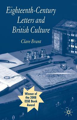 Eighteenth-Century Letters and British Culture by Clare Brant