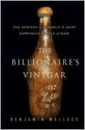 The Billionaire's Vinegar: The Mystery of the World's Most Expensive Bottle of Wine by Benjamin Wallace