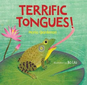 Terrific Tongues! by Jia Liu, Maria Gianferrari