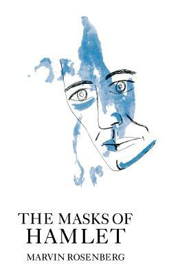 The Masks of Hamlet by Marvin Rosenberg