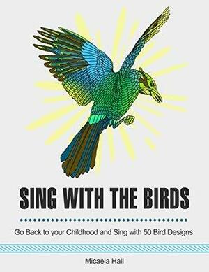 Sing with The Birds: Go Back to your Childhood and Sing with 50 Bird Designs by Michael Thompson