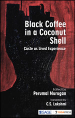 Black Coffee in a Coconut Shell: Caste as Lived Experience by Perumal Murugan, C.S. Lakshmi