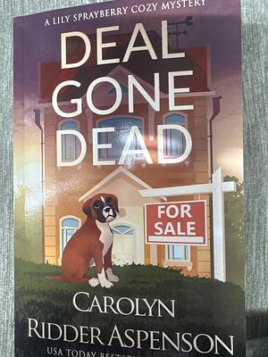 Deal Gone Dead: A Lily Sprayberry Realtor Cozy Mystery by Carolyn Ridder Aspenson