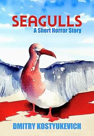 Seagulls: A Short Horror Story by Dmitry Kostyukevich