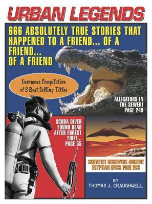 Urban Legends: 666 Absolutely True Stories That Happened to a Friend...of a Friend...of a Friend by Thomas J. Craughwell