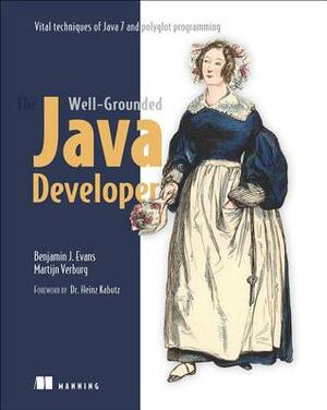 The Well-Grounded Java Developer: Vital techniques of Java 7 and polyglot programming by Benjamin J. Evans, Martijn Verburg