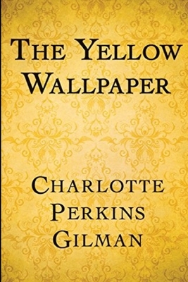 The Yellow Wallpaper by Charlotte Perkins Gilman