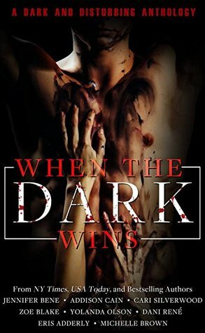 When the Dark Wins by Cari Silverwood, Dani René, Zoe Blake, Eris Adderly, Addison Cain, Jennifer Bene, Michelle Brown, Yolanda Olson