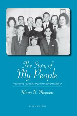 The Story of My People: From Rural Southern Italy to Mainstream America by Mario Mignone